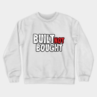 Built not bought Crewneck Sweatshirt